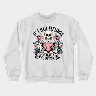 If i had feelings they's be for you Funny Skeleton Quote Hilarious Sayings Humor Gift Crewneck Sweatshirt